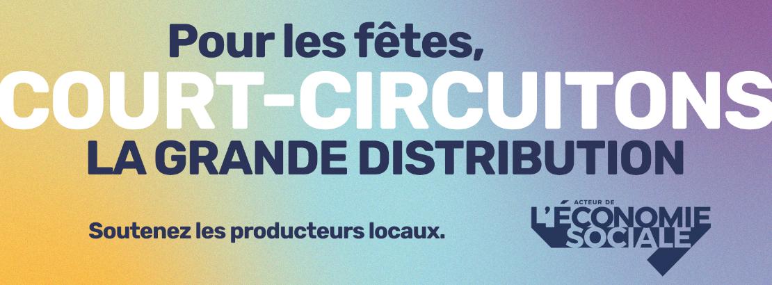 Pour les fêtes, court-circuitons la grande distribution. Soutenez les producteurs locaux. Acteur de l'économie sociale